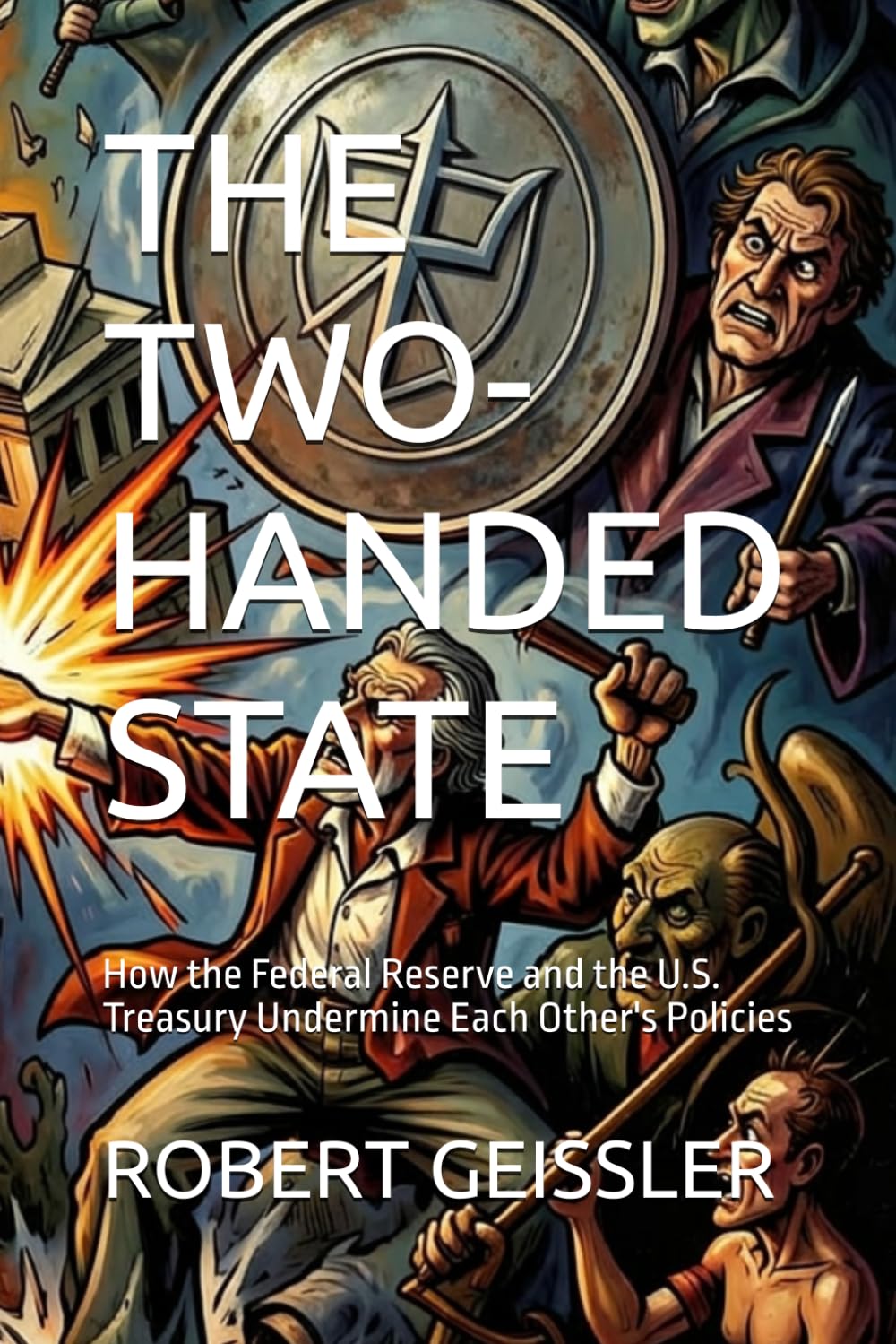 The Two-Handed State: How the Federal Reserve and the U.S. Treasury Undermine Each Other's Policies baixar livro de graça