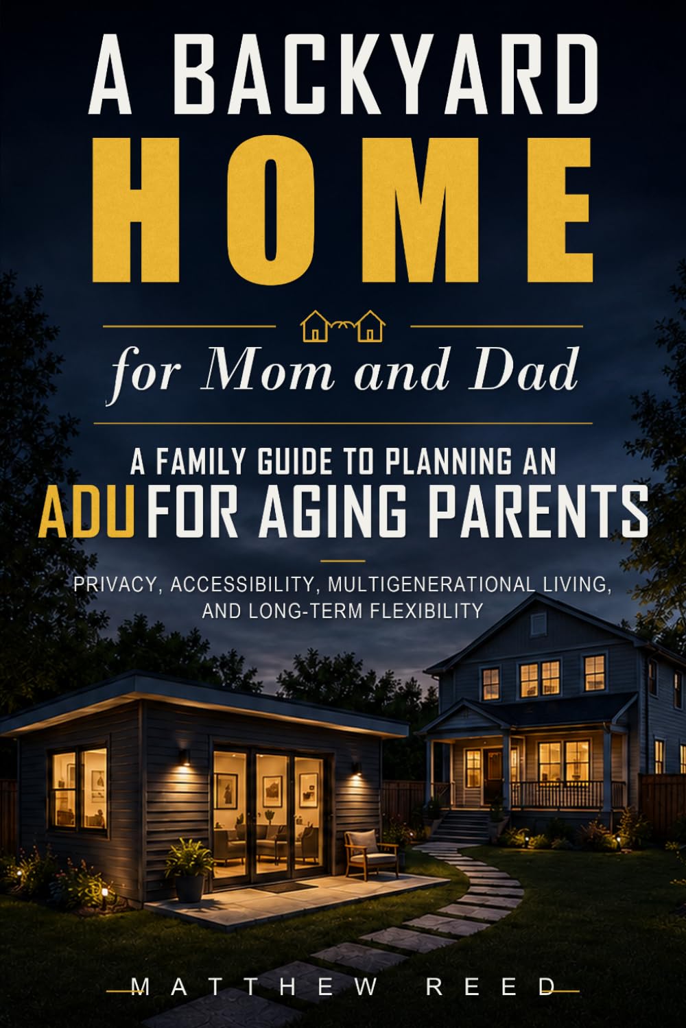 A Backyard Home for Mom and Dad: A Family Guide to Planning an ADU for Aging Parents, Privacy, Accessibility, Multigenerational Living, and Long-Term Flexibility baixar o livro de graça