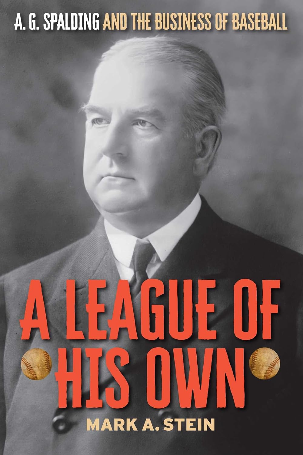 A League of His Own: A.G. Spalding and the Business of Baseball (English Edition)