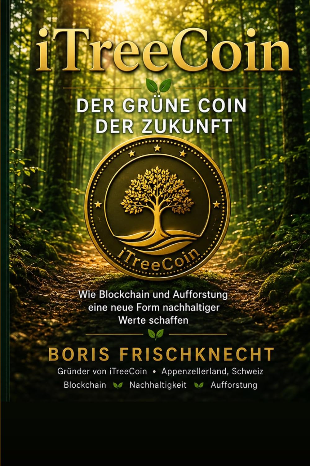 iTreeCoin – Der grüne Coin der Zukunft: Wie Kryptowährung Wälder rettet und warum jetzt der richtige Moment ist, dabei zu sein (German Edition) baixar o livro de graça