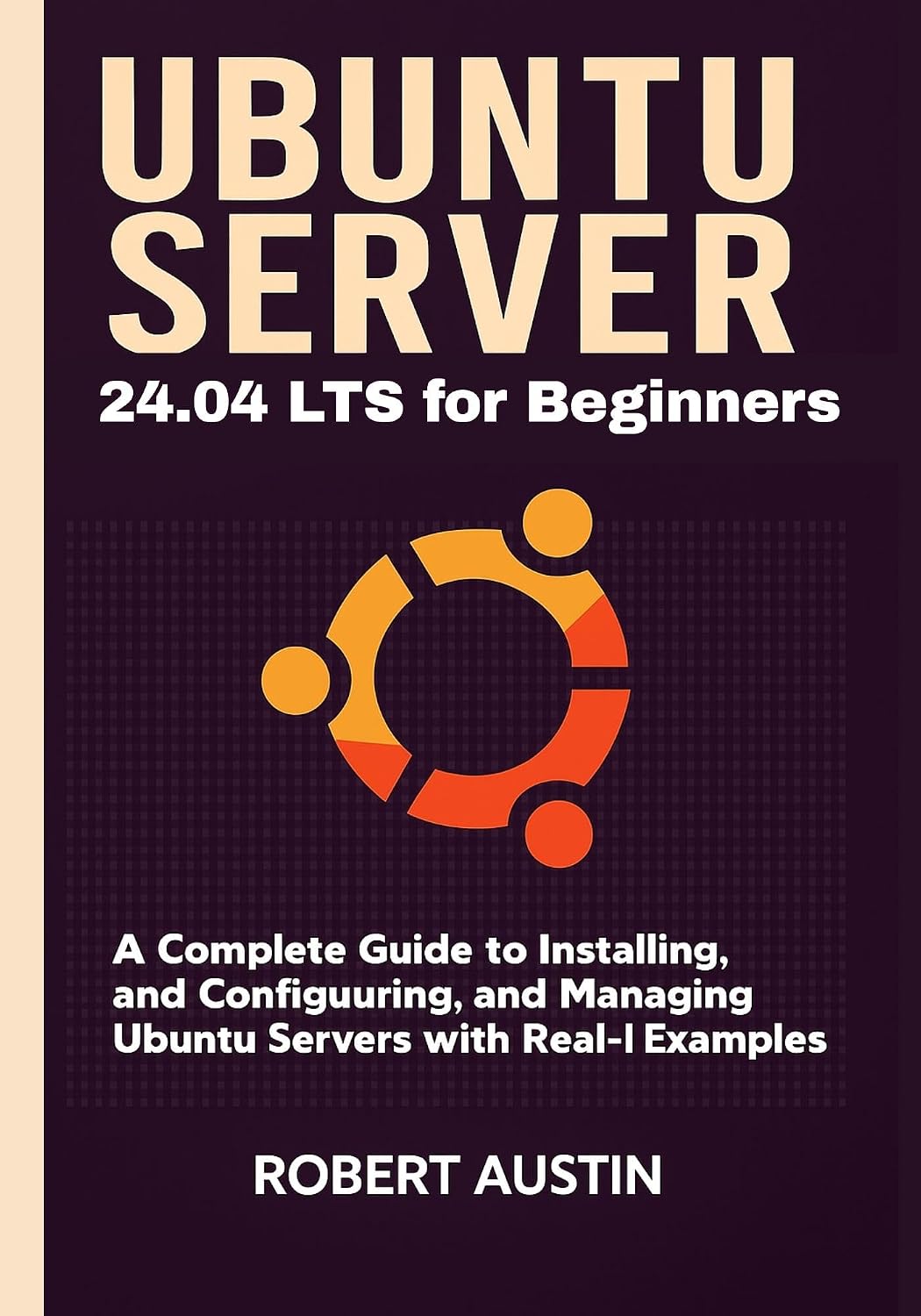 ler totalmente Ubuntu Server 24.04 LTS for Beginners: A Complete Guide to Installing, Configuring, and Managing Ubuntu Servers with Real-World Examples (English Edition)