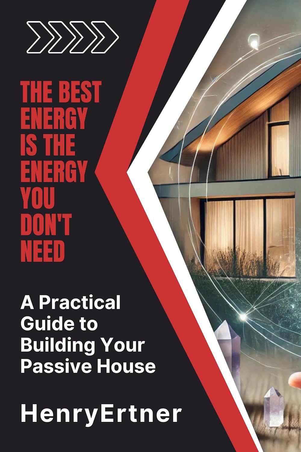 A Practical Guide to Building Your Passive House: The Best Energy is the Energy You Don't Need (English Edition) baixar livro de graça