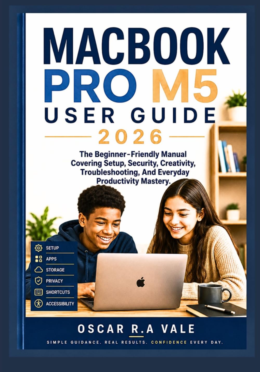ler totalmente MACBOOK PRO M5 USER GUIDE 2026: The Beginner-Friendly Manual Covering Setup, Security, Creativity, Troubleshooting, And Everyday Productivity Mastery