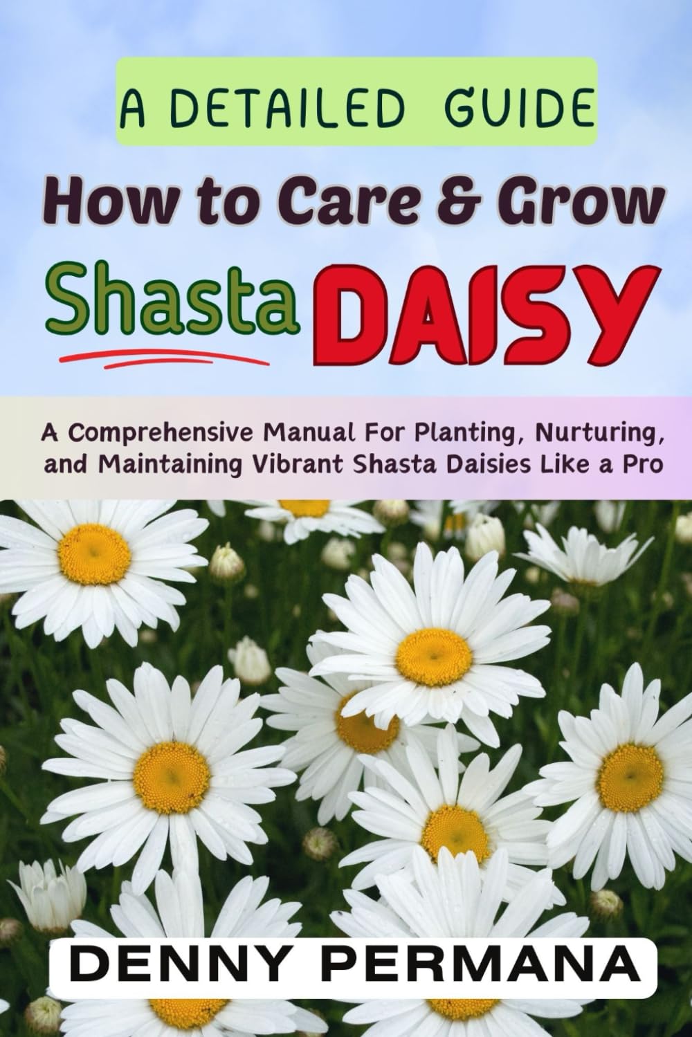 The Ultimate Shasta Daisy Guide: Transform Your Garden with Stunning Shasta Daisy Flowers: A Comprehensive Guide For Planting, Nurturing, and Maintaining Vibrant Shasta Daisies Like a Pro baixar livro de graça