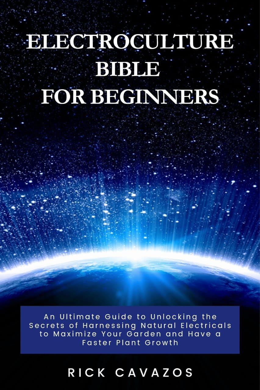 ELECTROCULTURE BIBLE FOR BEGINNERS: An ultimate guide to unlocking the secrets of harnessing natural electricals to maximize your garden and have a faster plant growth (English Edition) baixar livro de graça
