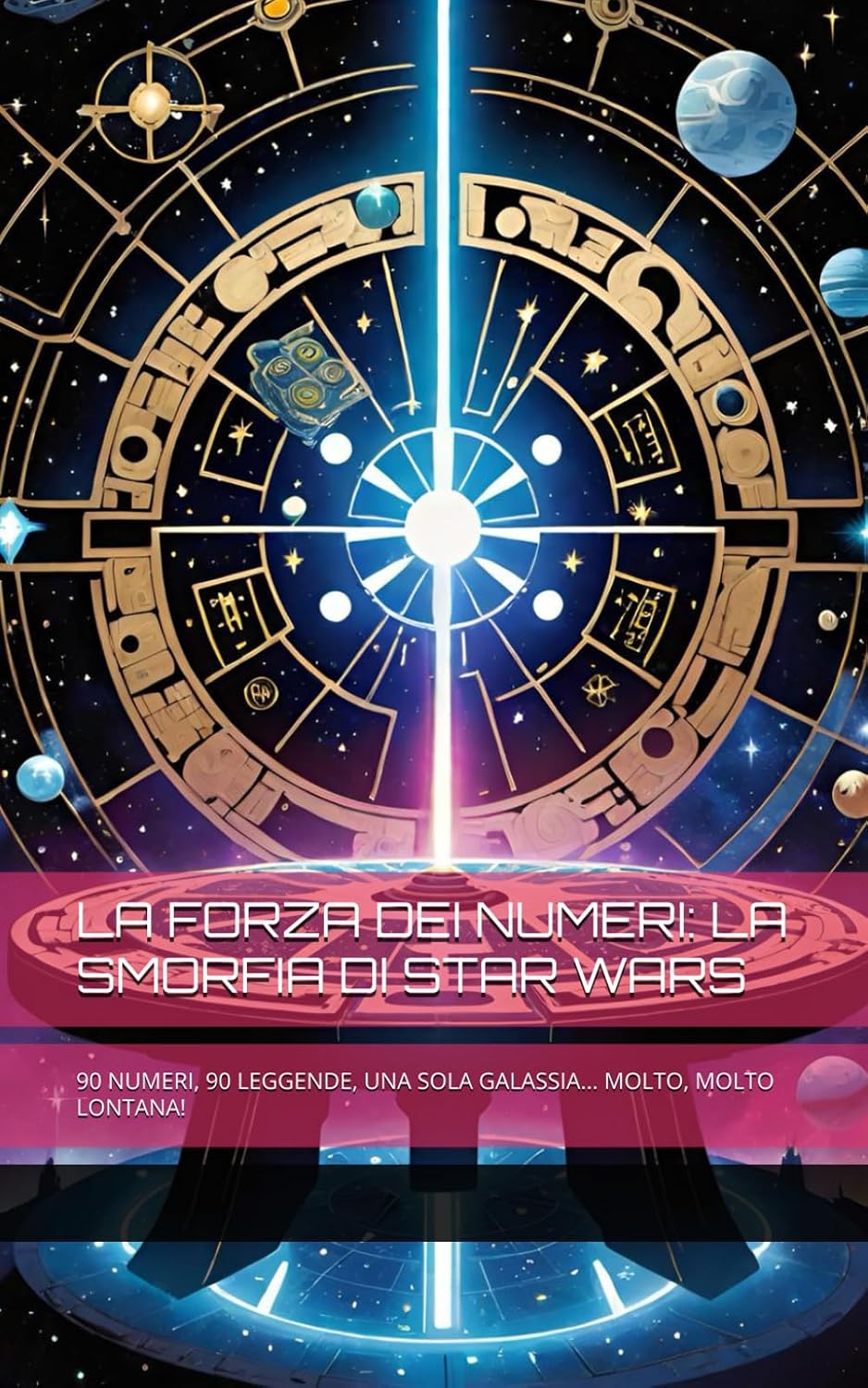 La Forza Dei Numeri: La Smorfia Di Star Wars: 90 Numeri, 90 Leggende, Una Sola Galassia... Molto, Molto Lontana! baixar o livro de graça