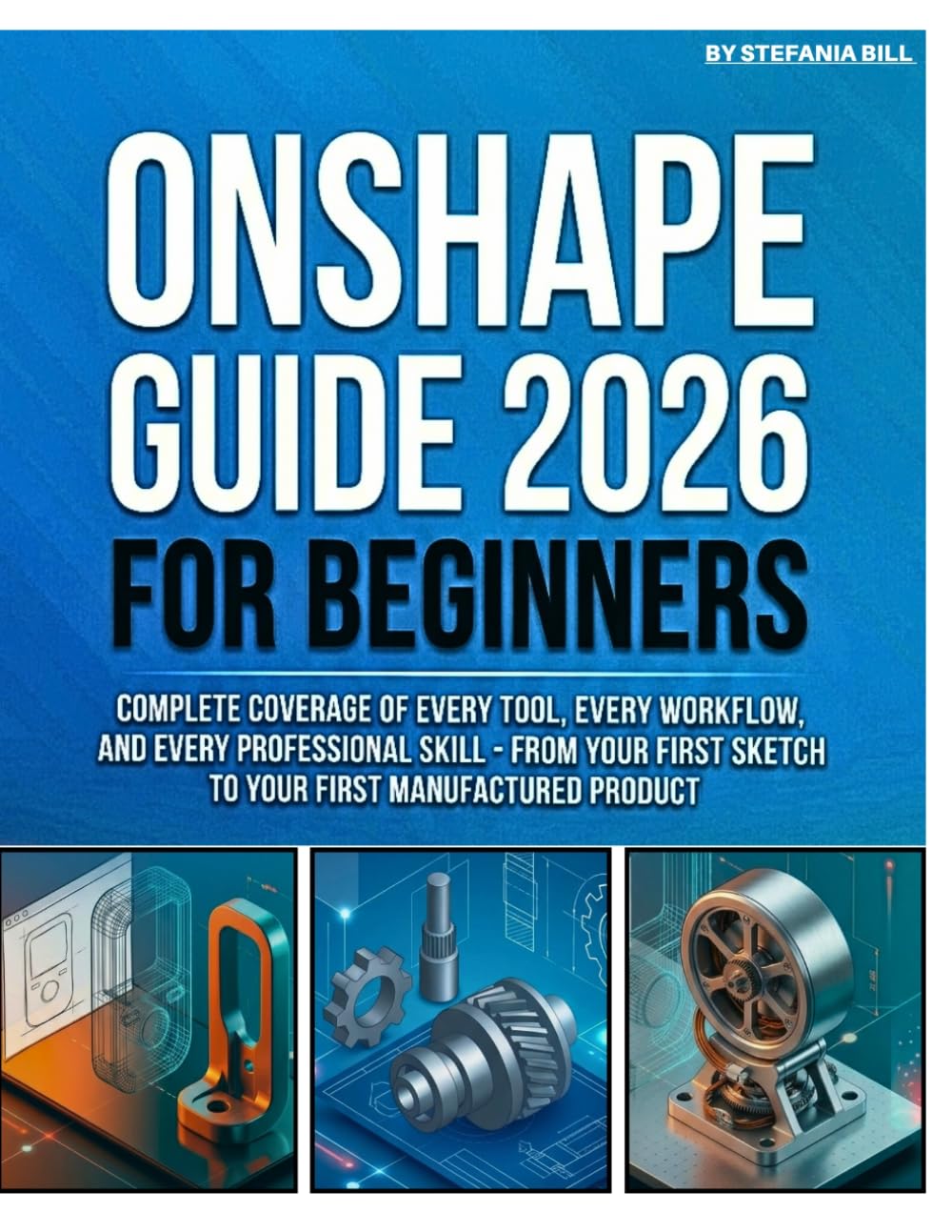 ONSHAPE GUIDE 2026 FOR BEGINNERS: Complete Coverage of Every Tool, Every Workflow, and Every Professional Skill - From Your First Sketch to Your First Manufactured Product baixar o livro de graça
