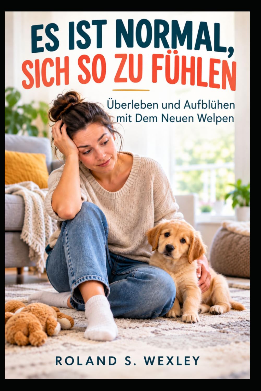 ler totalmente Es Ist Normal, Sich So Zu Fühlen: Überleben Und Aufblühen Mit Dem Neuen Welpen