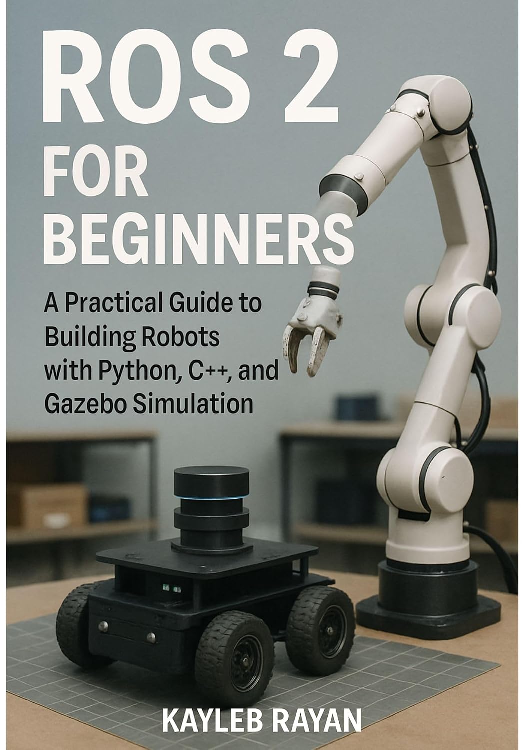 ler totalmente ROS 2 for Beginners: A Practical Guide to Building Robots with Python, C++, and Gazebo Simulation (English Edition)