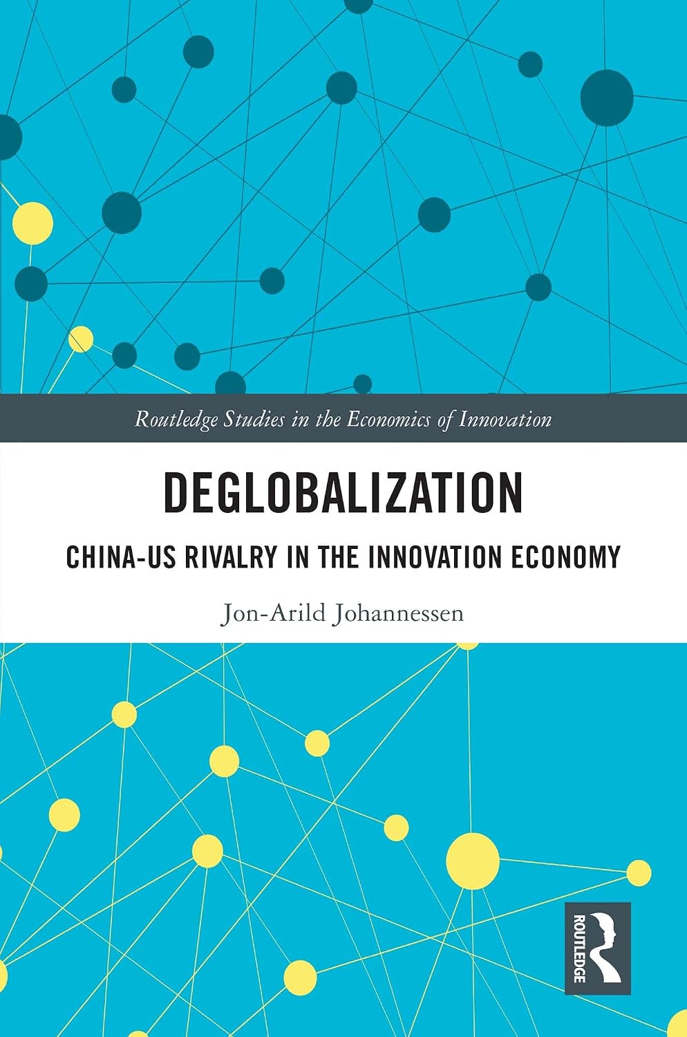 Deglobalization: China-US Rivalry in the Innovation Economy (Routledge Studies in the Economics of Innovation) (English Edition) baixar livro de graça