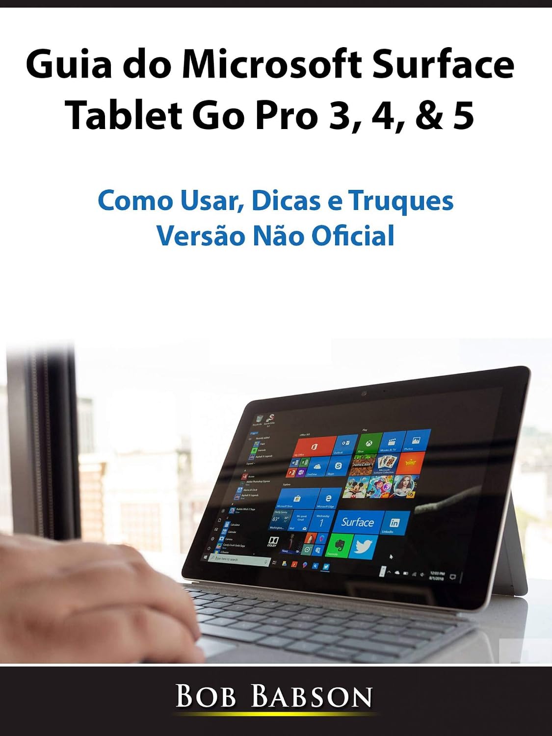 Guia do Microsoft Surface Tablet Go Pro 3, 4, & 5: Como Usar, Dicas e Truques (Versão Não Oficial) baixar livro de graça
