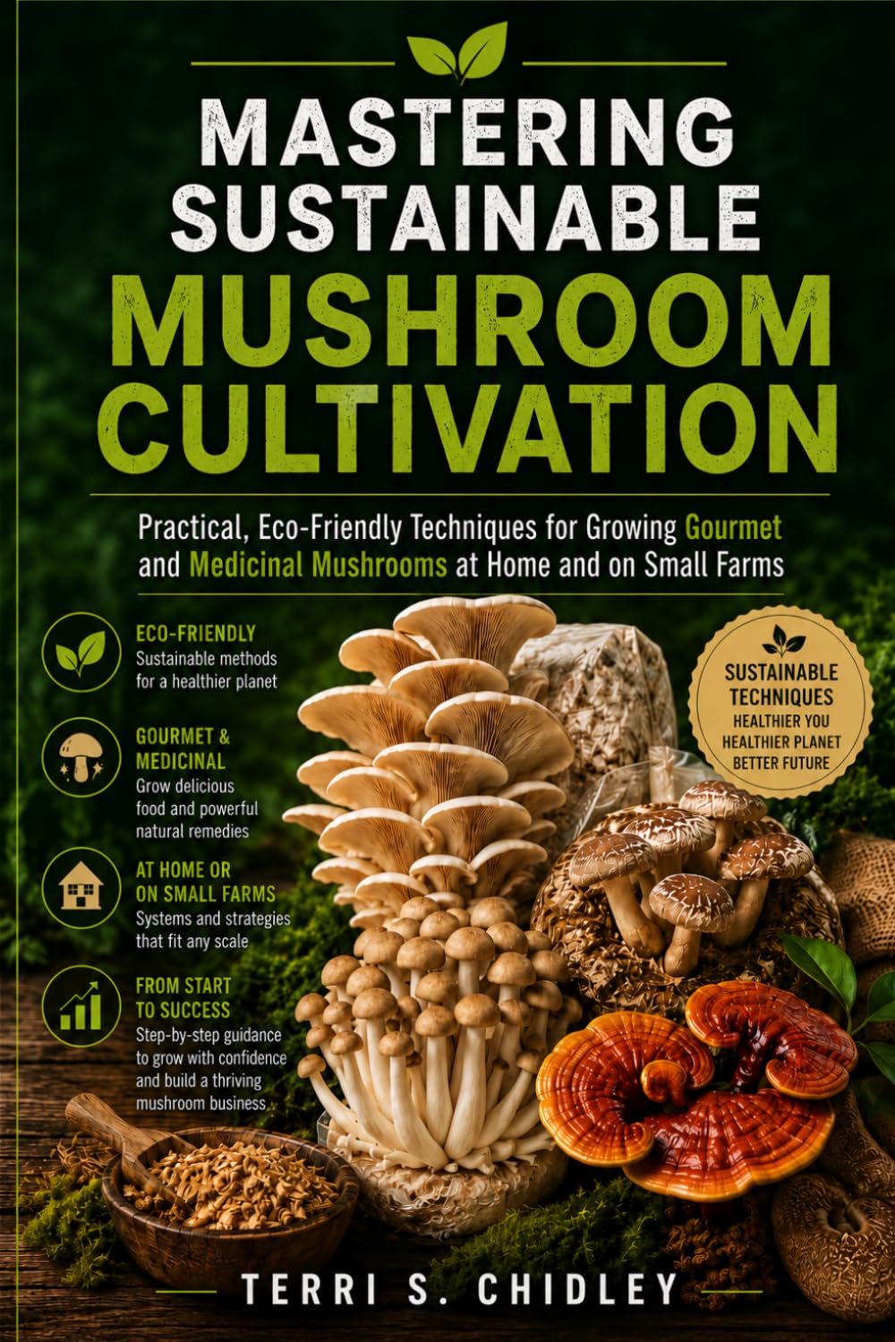Mastering Sustainable Mushroom Cultivation: Practical, Eco-friendly Techniques for Growing Gourmet and Medicinal Mushrooms at Home and on Small Farms baixar o livro de graça