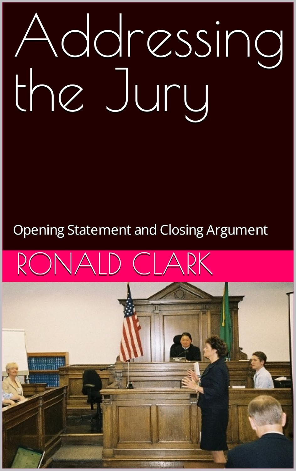 Addressing the Jury: Opening Statement and Closing Argument (English Edition) baixar livro de graça