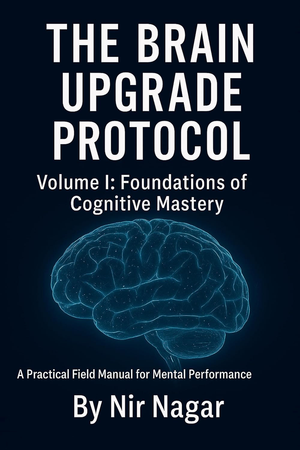 ler totalmente The Brain Upgrade Protocol - Foundations: A Practical Field Manual for Mental Performance (English Edition)