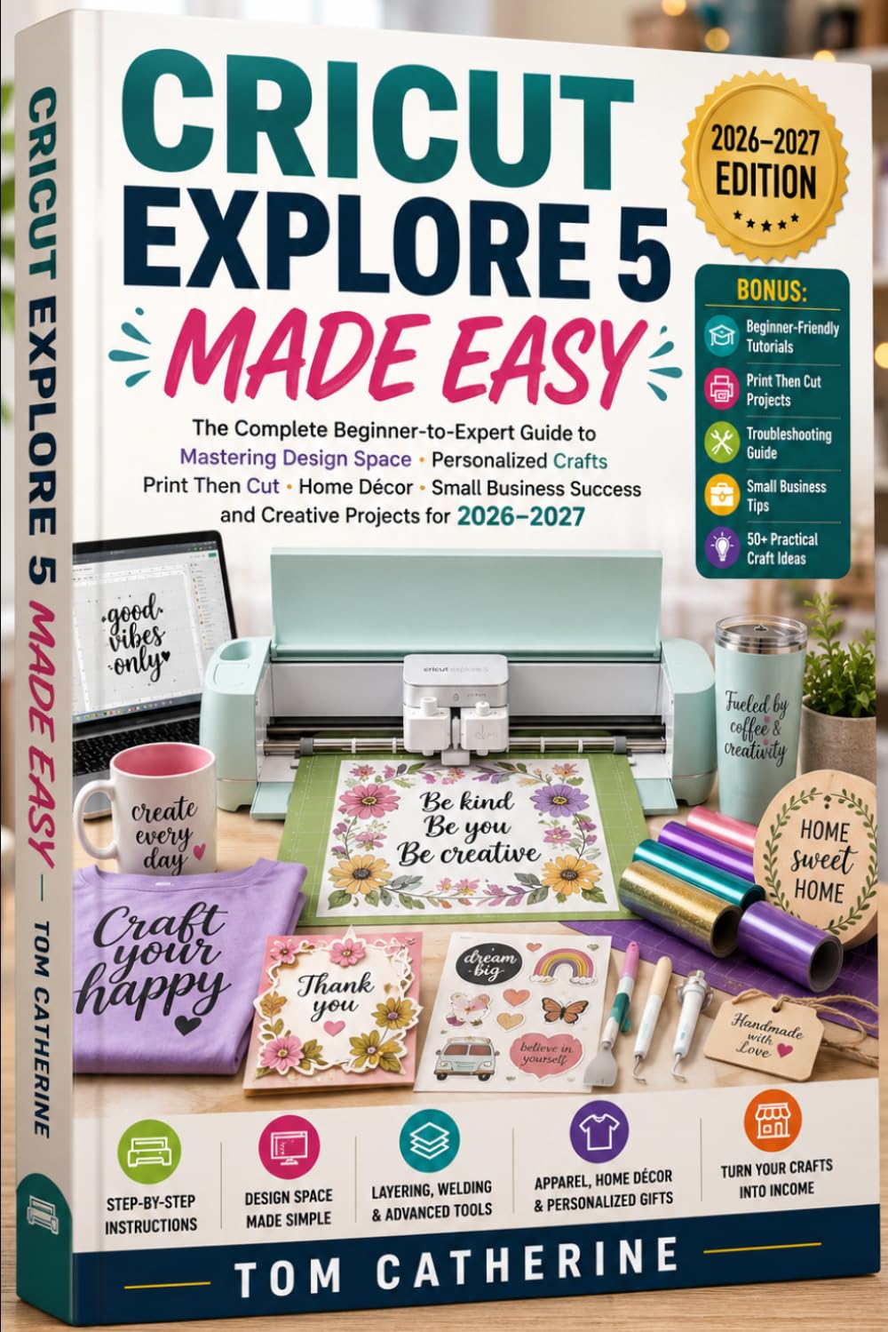 ler totalmente CRICUT EXPLORE 5 MADE EASY: (2026–2027 Edition) An Easy-to-Follow Guide for Beginners to Design, Cut, Craft, and Personalize Hundreds of Creative