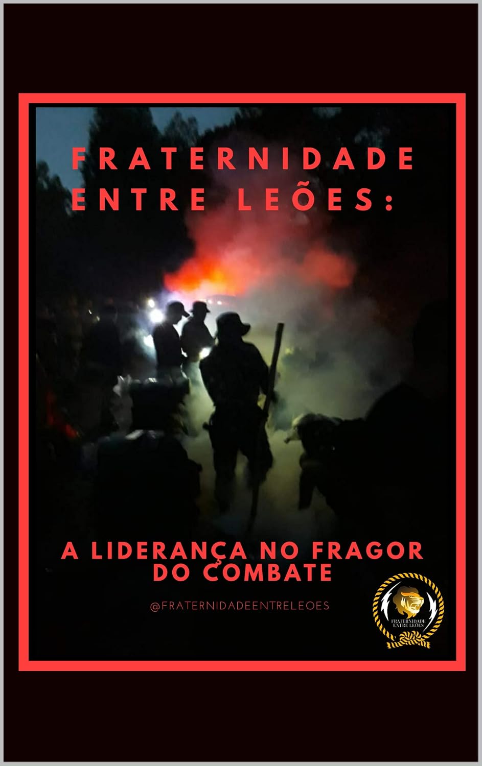 FRATERNIDADE ENTRE LEÕES: A LIDERANÇA NO FRAGOR DO COMBATE baixar o livro de graça