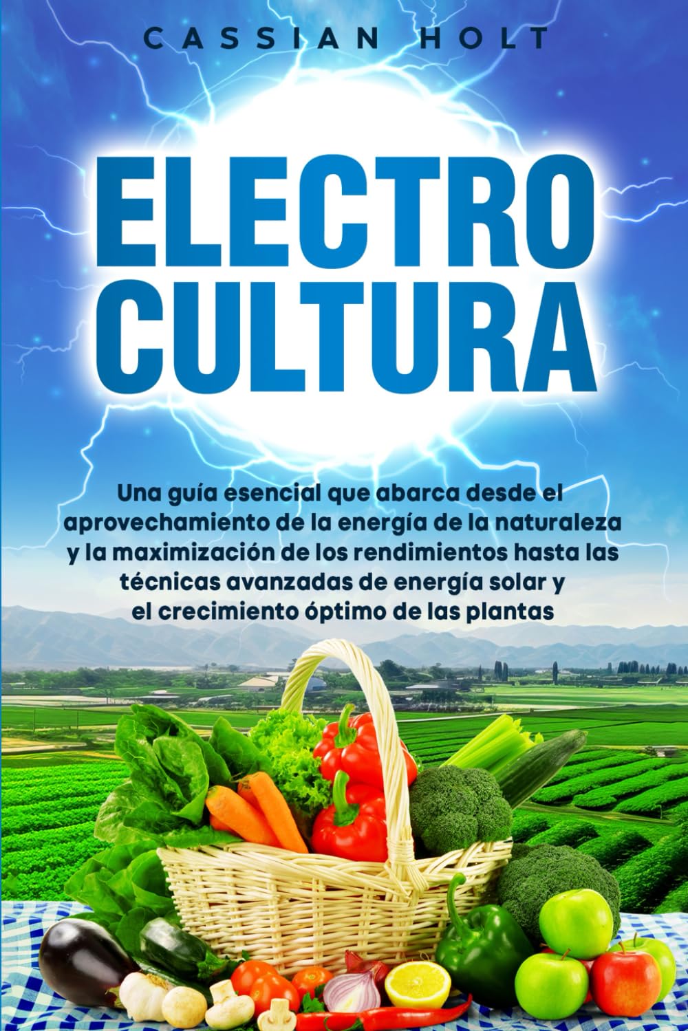 ler totalmente Electrocultura: La guía fundamental para aprovechar la energía de la naturaleza, maximizar el rendimiento, aplicar técnicas avanzadas de energía solar y optimizar el crecimiento de las plantas