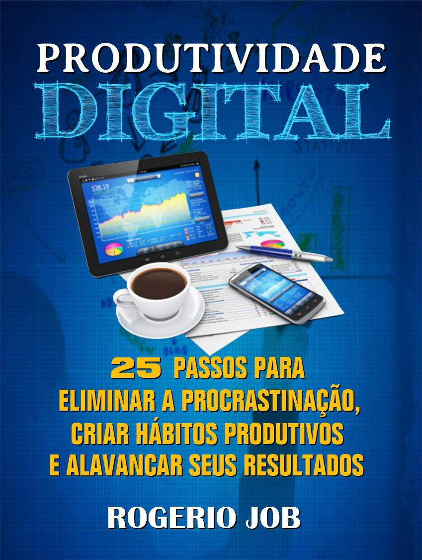 Produtividade Digital: 25 Passos para Eliminar a Procrastinação, Criar Hábitos Produtivos e Alavancar seus Resultados baixar livro de graça