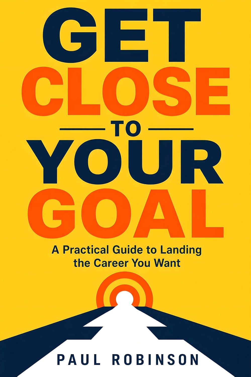 ler totalmente Get Close to Your Goal: A Practical Guide to Landing the Career You Want (English Edition)
