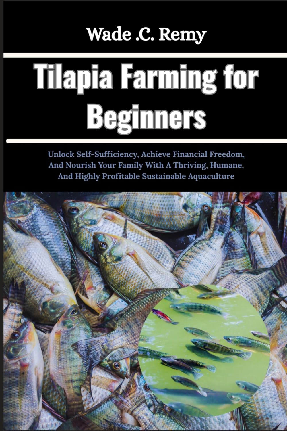 Tilapia Farming for Beginners: Unlock Self-Sufficiency, Achieve Financial Freedom, And Nourish Your Family With A Thriving, Humane, And Highly Profitable Sustainable Aquaculture baixar livro de graça