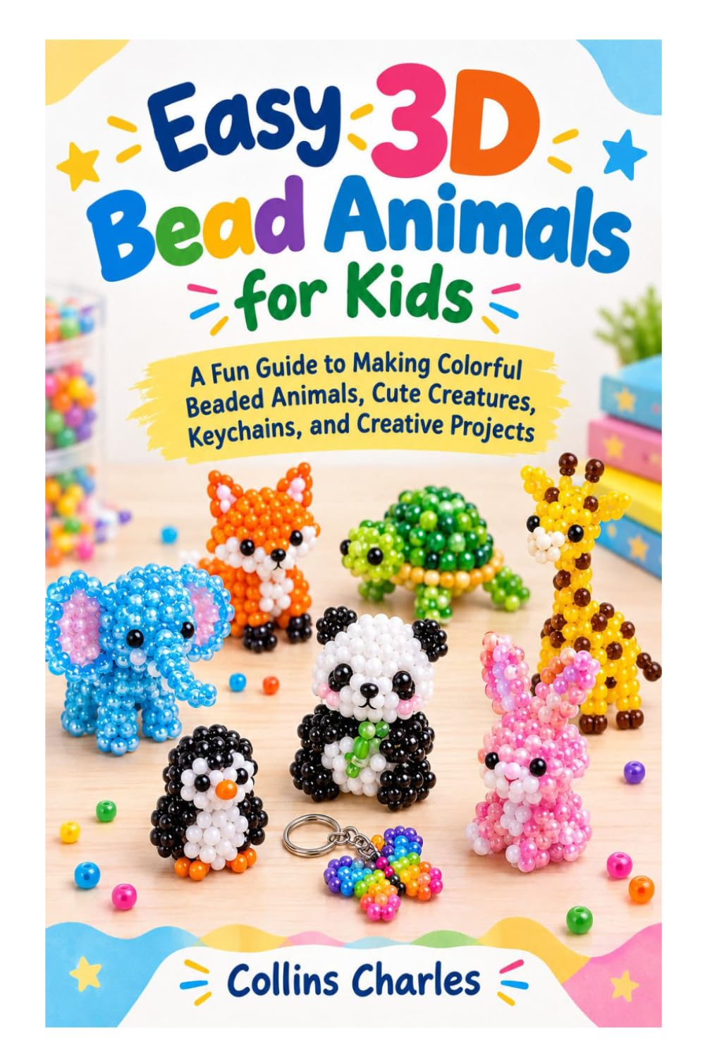 capítulo por capítulo baixar Easy 3D Bead Animals for Kids: A Fun Guide to Making Colorful Beaded Animals, Cute Creatures, Keychains, and Creative Projects