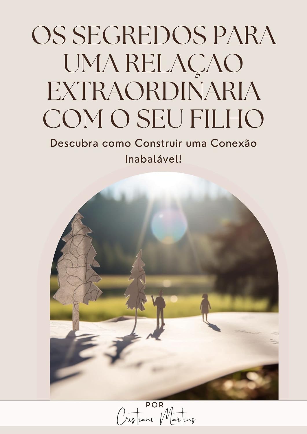 Os Segredos para uma Relação Extraordinária com seu Filho: Descubra como Construir uma Conexão Inabalável! baixar livro de graça