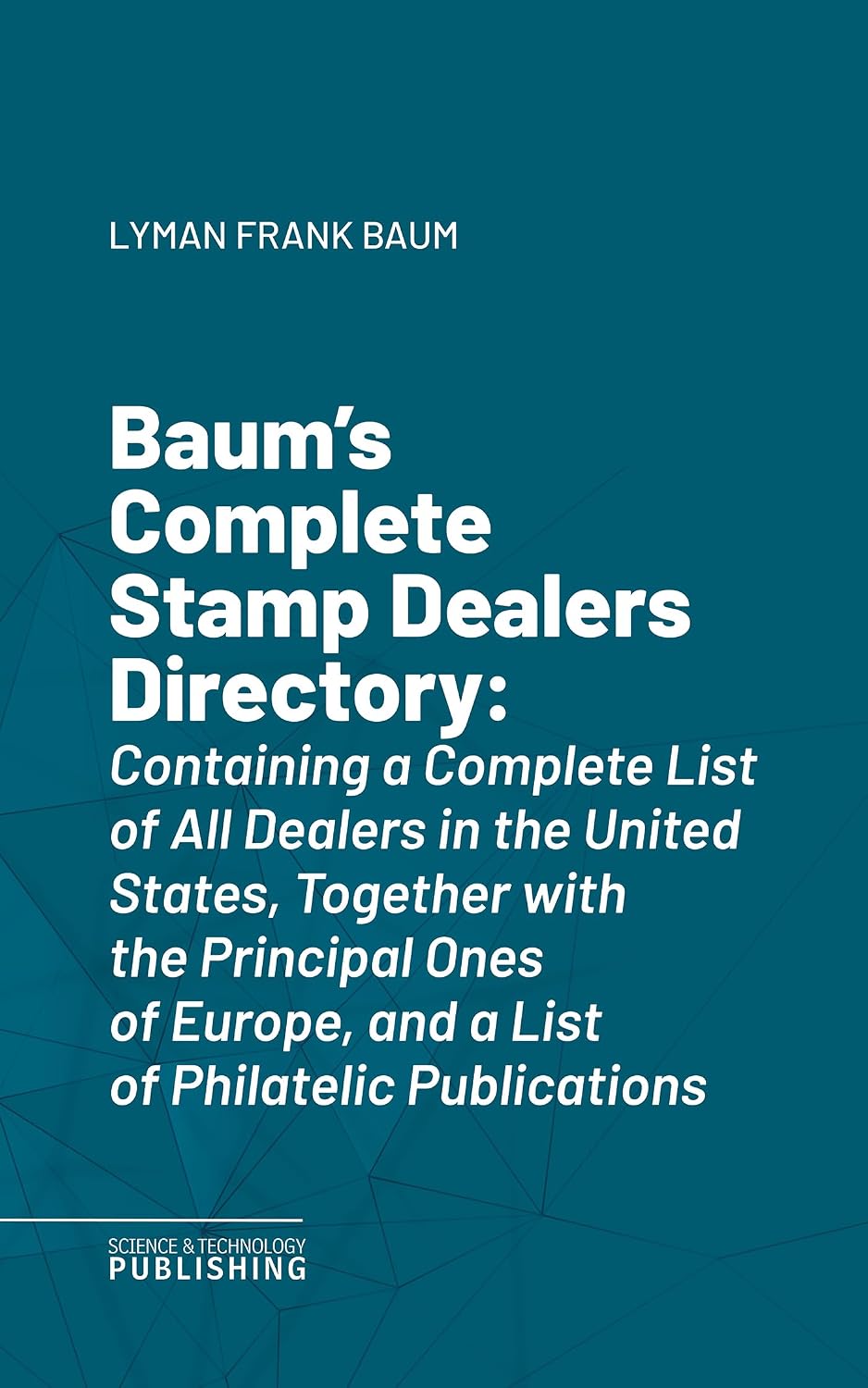 Baum's Complete Stamp Dealers Directory: Containing a Complete List of All Dealers in the United States, Together with the Principal Ones of Europe, and... of Philatelic Publications (English Edition) baixar livro de graça