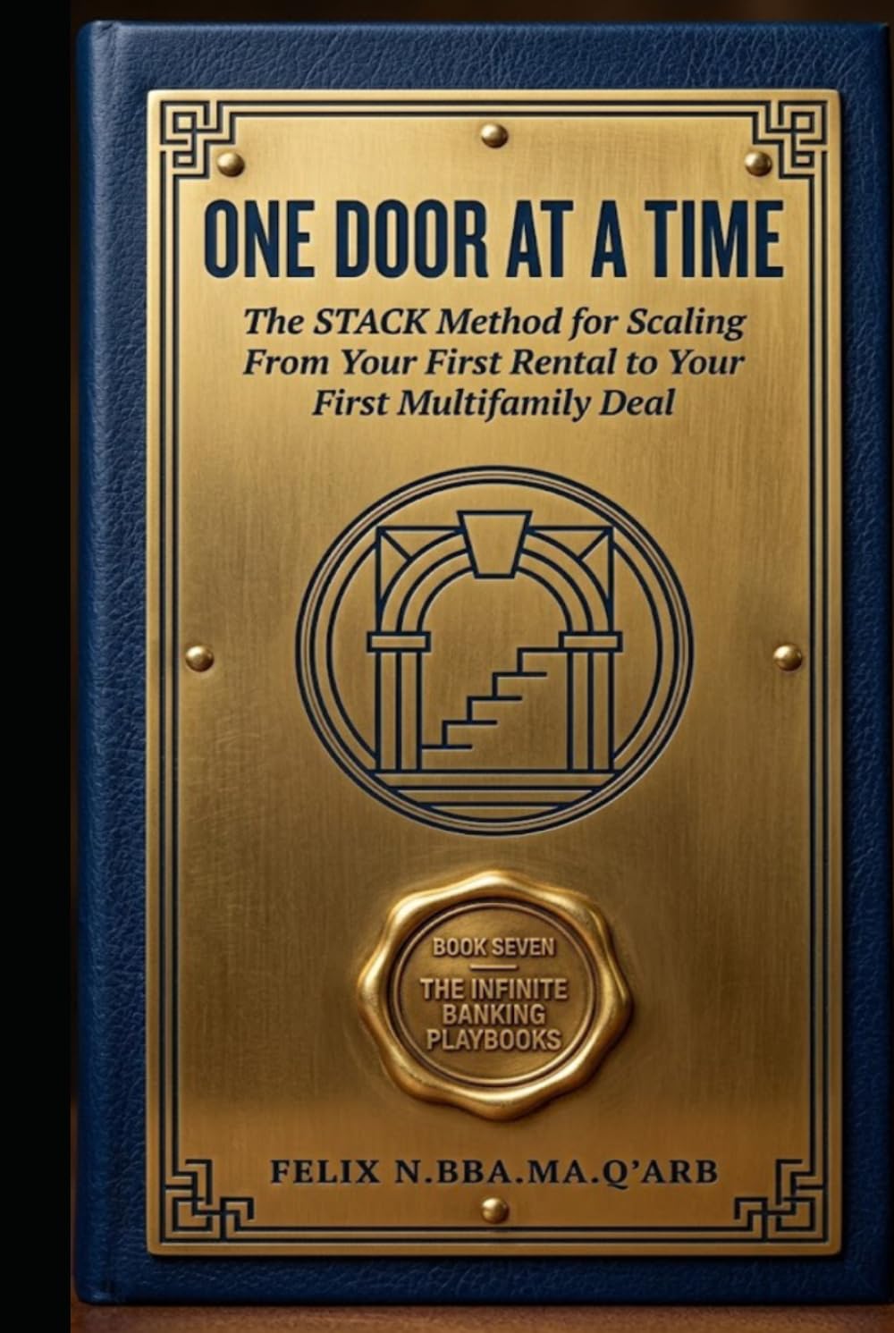 ONE DOOR AT A TIME: The STACK Method for Scaling From Your First Rental to Your First Multifamily Deal (A Ten-Book Application Series Expanding Beginner's Guide to Infinite Banking)