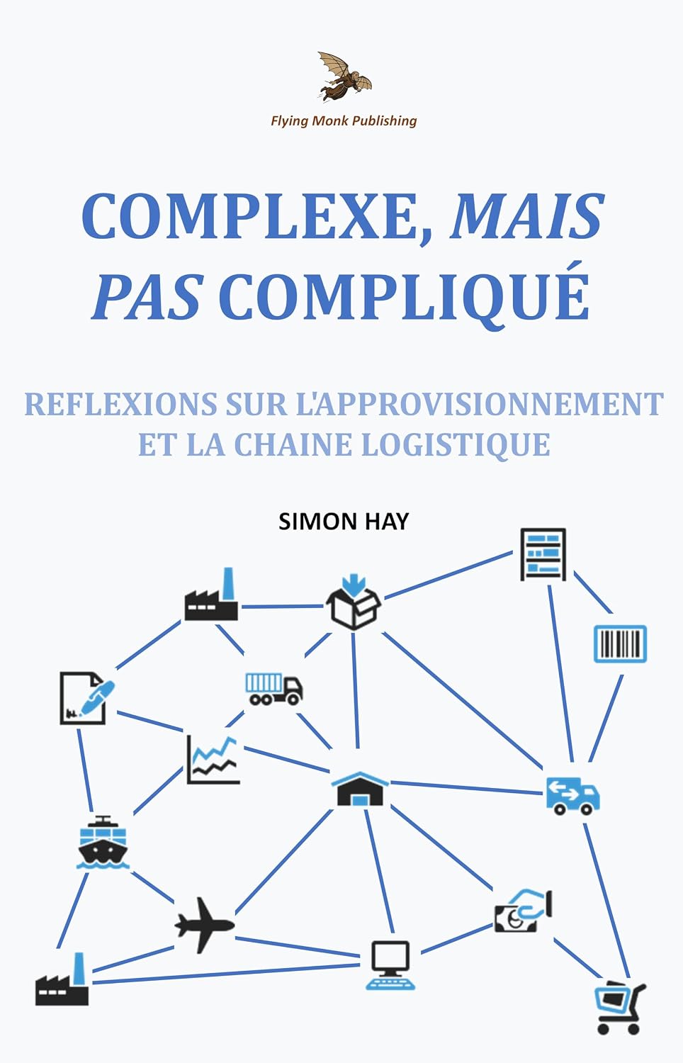ler totalmente Complexe, Mais Pas Compliqué: Réflexions sur l'approvisionnement et la chaîne logistique (French Edition)