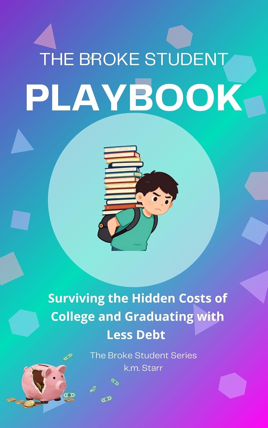 The Broke Student Playbook: Surviving the Hidden Costs of College and Graduating With Less Debt (English Edition) baixar livro de graça