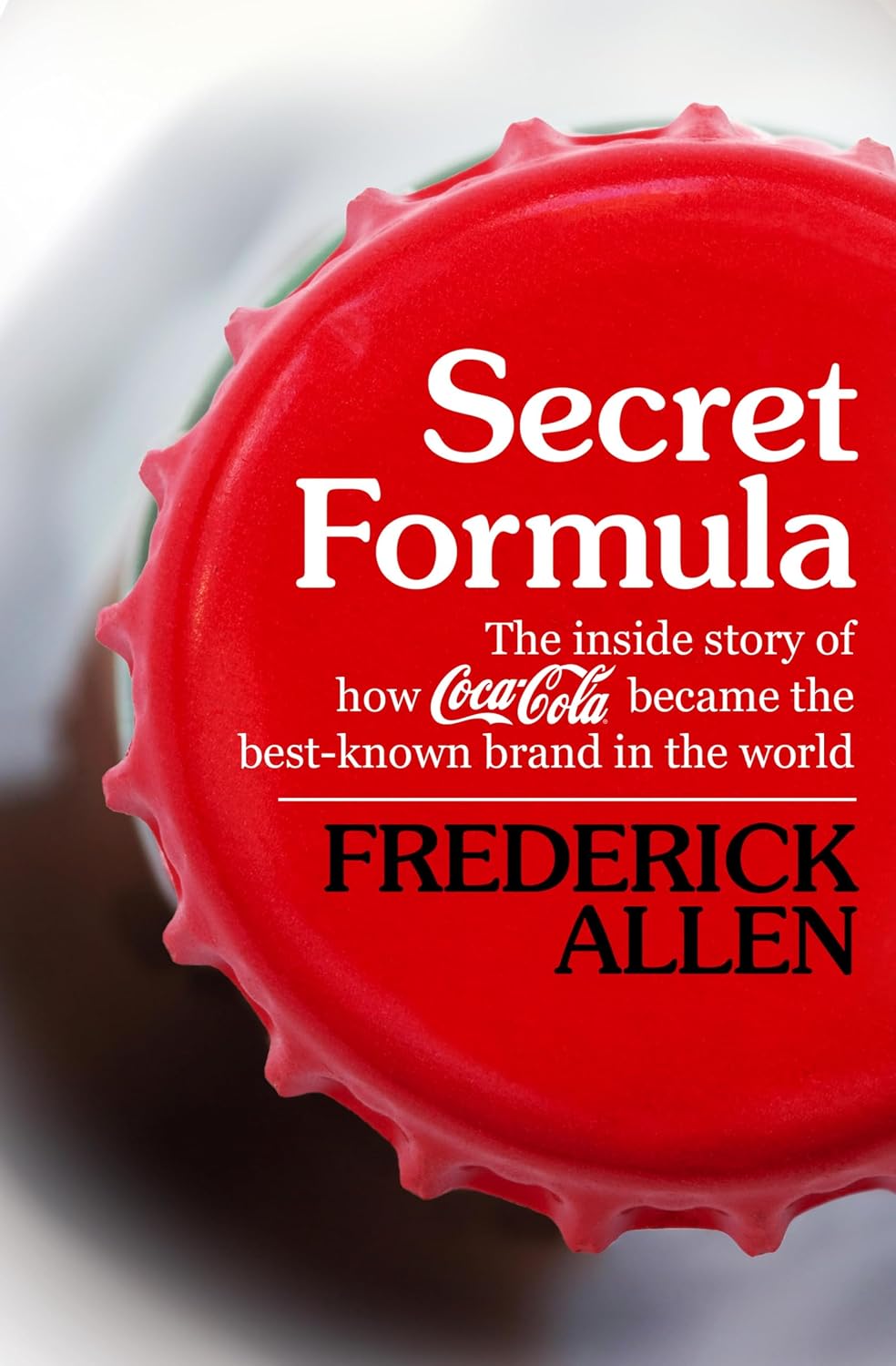 capítulo por capítulo baixar Secret Formula: The Inside Story of How Coca-Cola Became the Best-Known Brand in the World (English Edition)