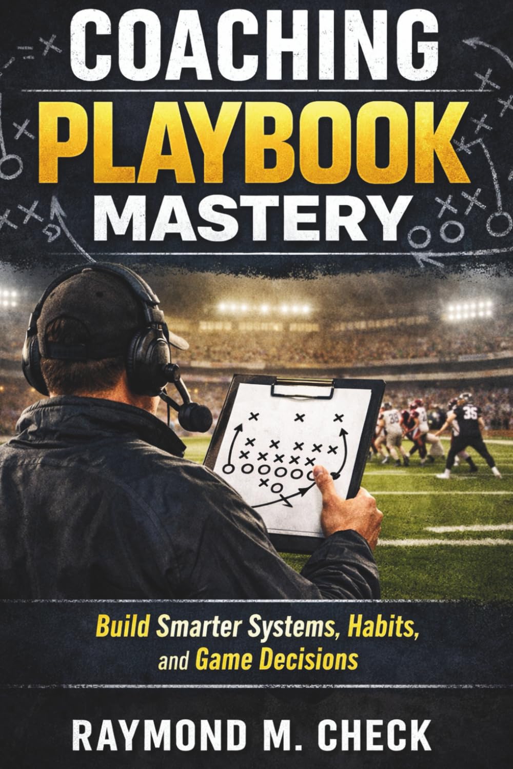 Coaching Playbook Mastery: Build smarter systems habits and game decisions