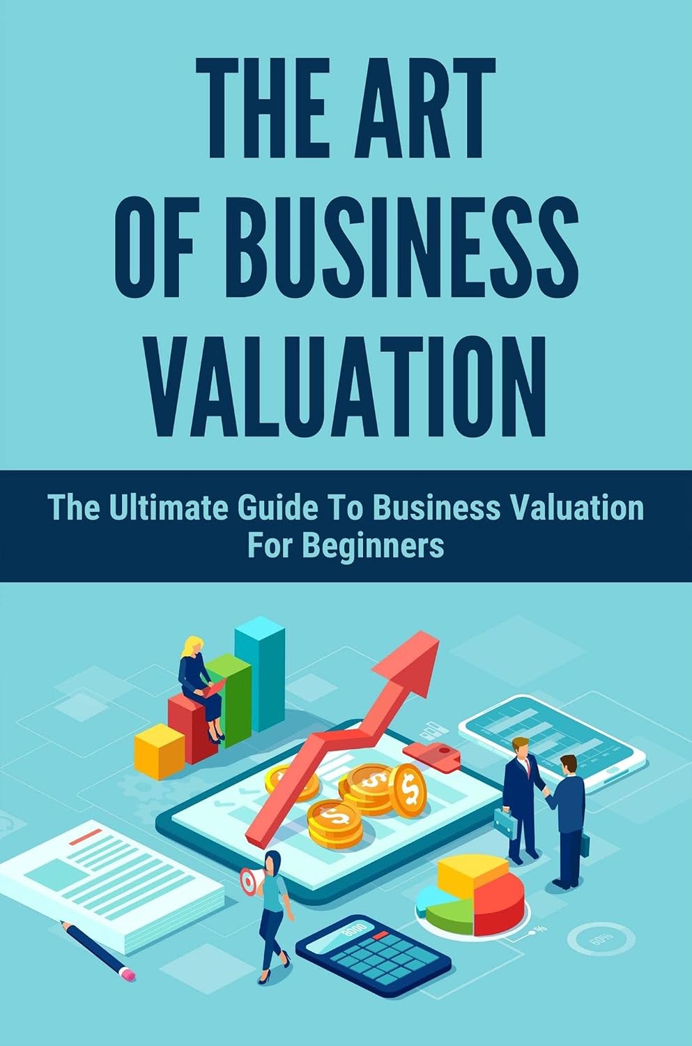 ler totalmente The Art Of Business Valuation: The Ultimate Guide To Business Valuation For Beginners (English Edition)