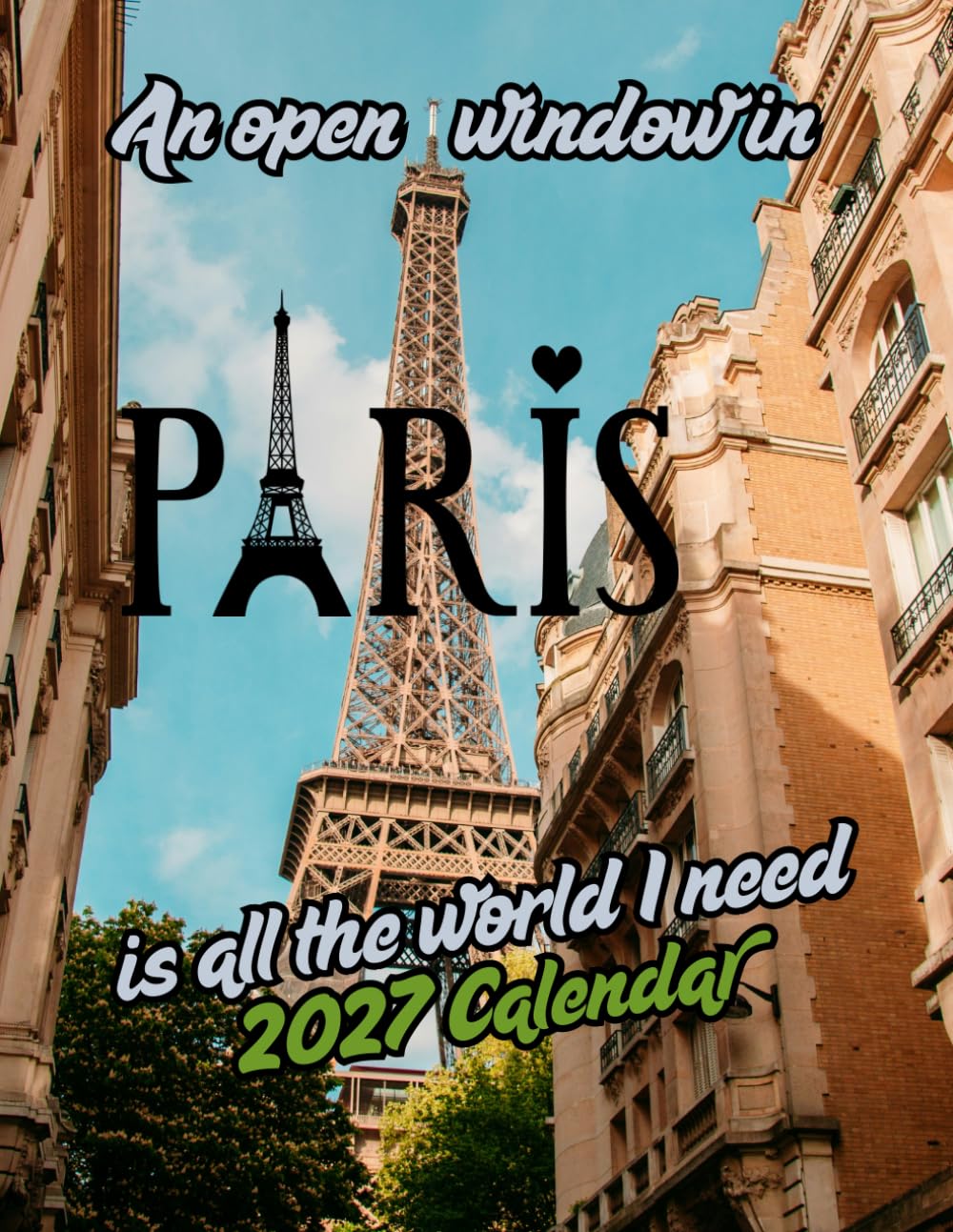 ler totalmente An open window in PARIS is all the world I need 2027 Calenda r: Beautiful Landmarks & City Views of Paris, France | 16-Month (September 2026 – December 2027)
