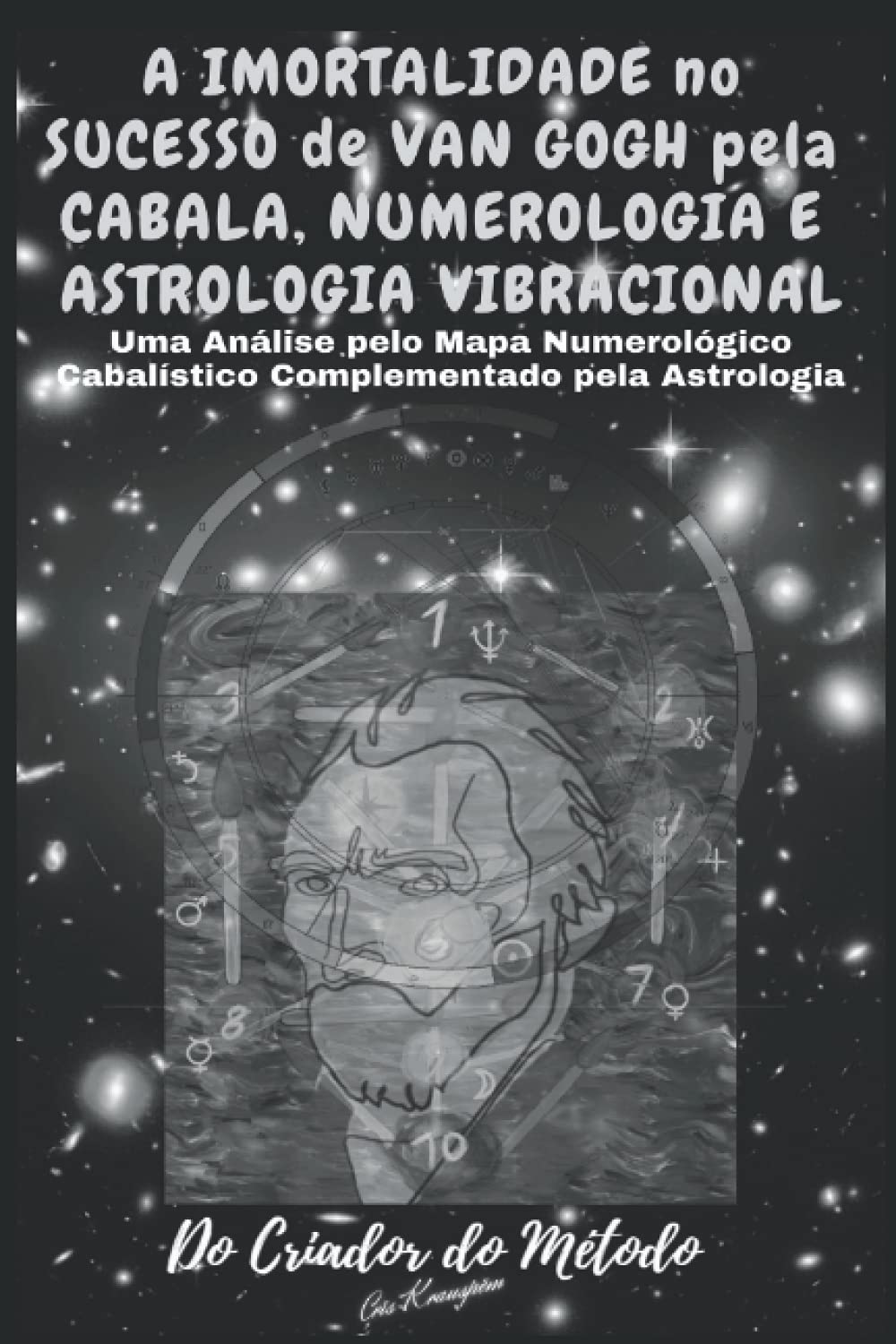 A Imortalidade No Sucesso de VAN GOGH pela CABALA, NUMEROLOGIA e ASTROLOGIA VIBRACIONAL:: Uma Análise de Van Gogh pelo seu Mapa Numerológico Cabalístico Complementado pela Astrologia baixar o livro de graça