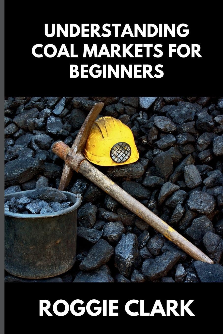 Understanding Coal Markets for Beginners: How Coal Is Used in Energy, Industry, and Electricity Markets baixar o livro de graça