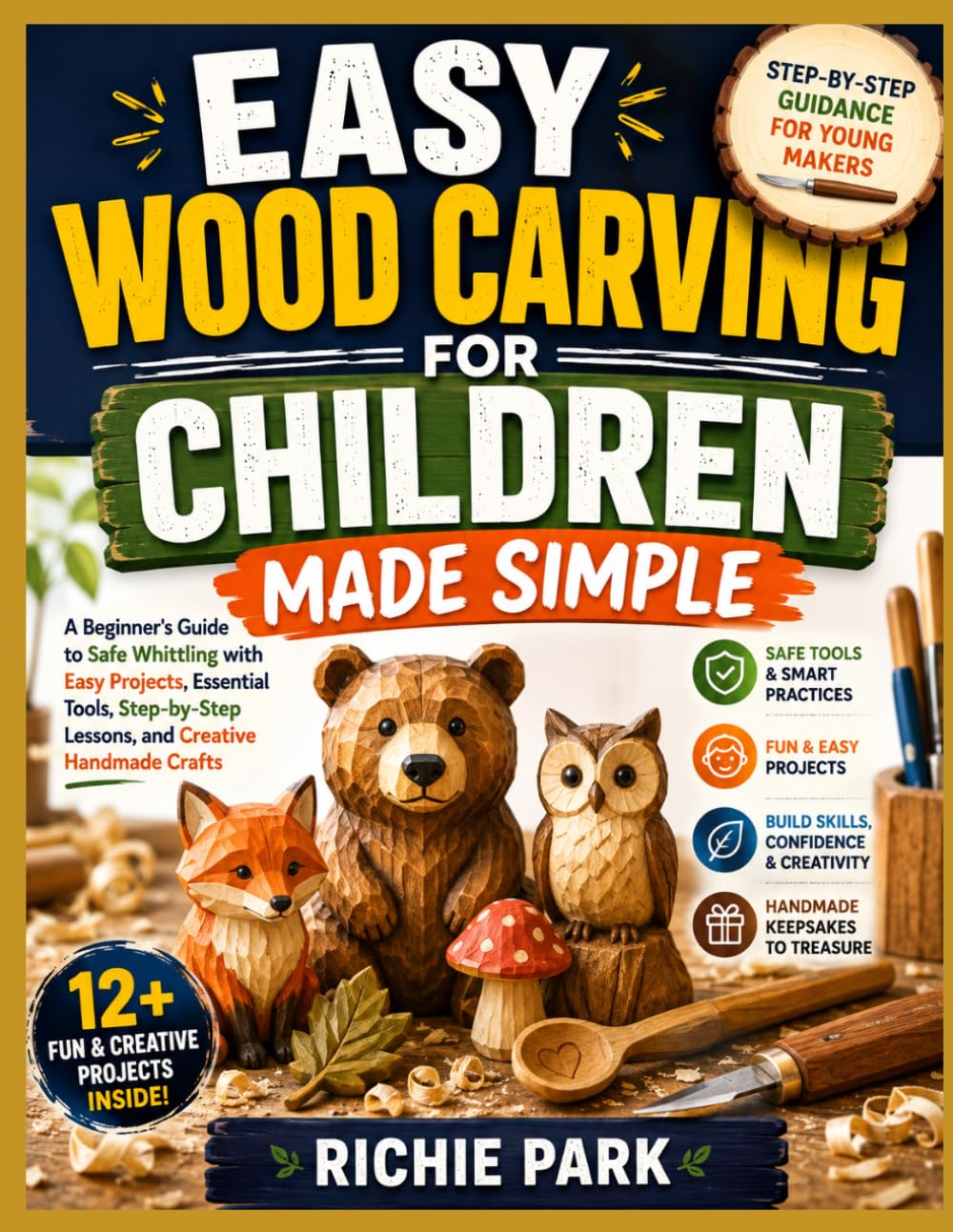EASY WOOD CARVING FOR CHILDREN MADE SIMPLE: A Beginner's Guide to Safe Whittling with Easy Projects, Essential Tools, Step-by-Step Lessons, and Creative Handmade Crafts baixar livro de graça