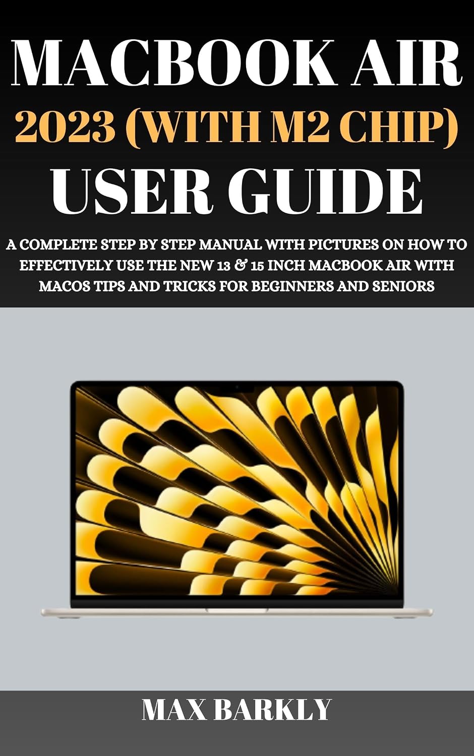 MacBook Air 2023 (With M2 Chip) User Guide: A Complete Step By Step Manual With Pictures On How To Effectively Use The New 13 & 15 Inch MacBook Air With... (The Apple Chronicles 1) (English Edition) baixar livro de graça