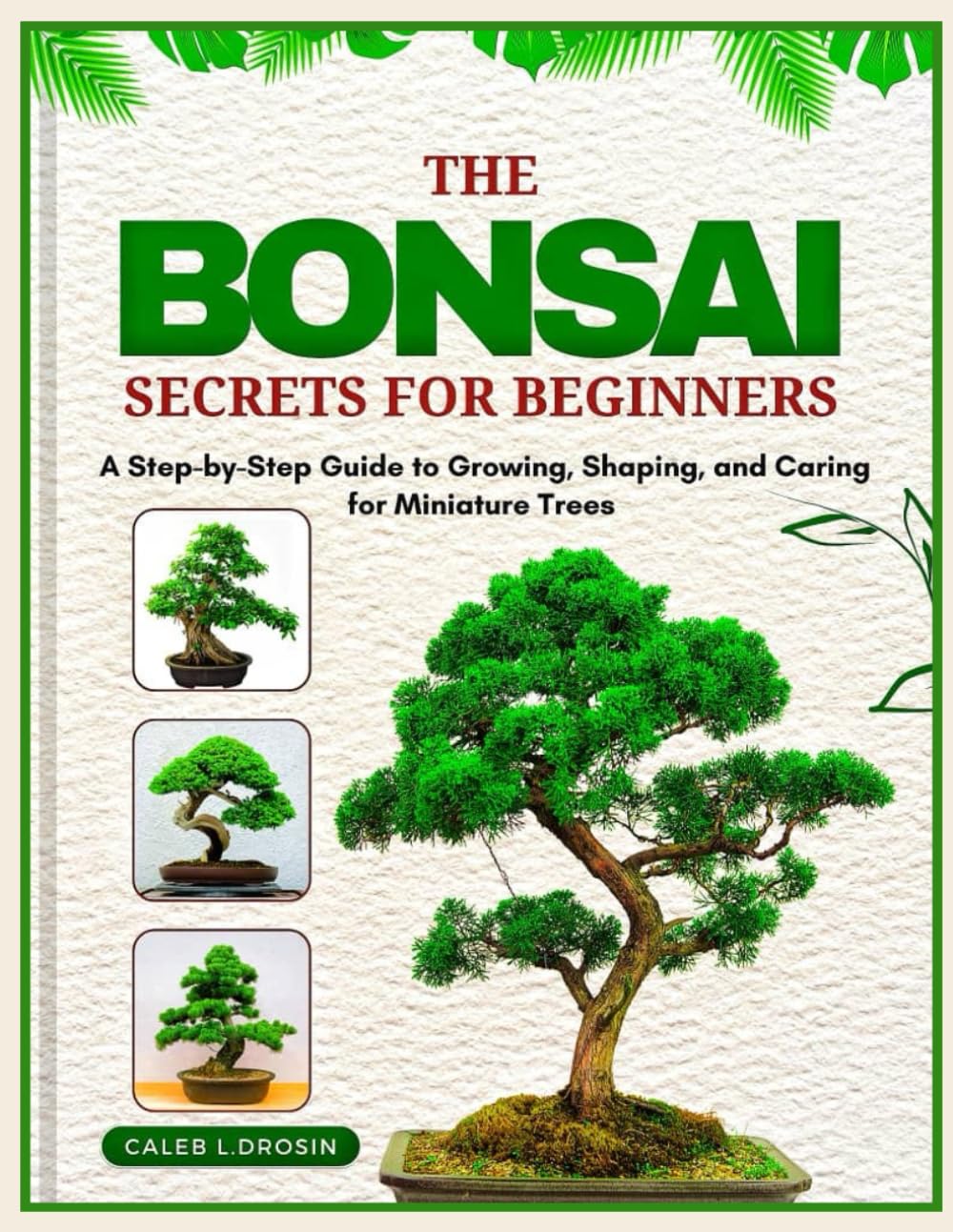 The Bonsai Secrets for Beginners: A Step-by-Step Guide to Growing, Shaping, and Caring for Miniature Trees baixar livro de graça
