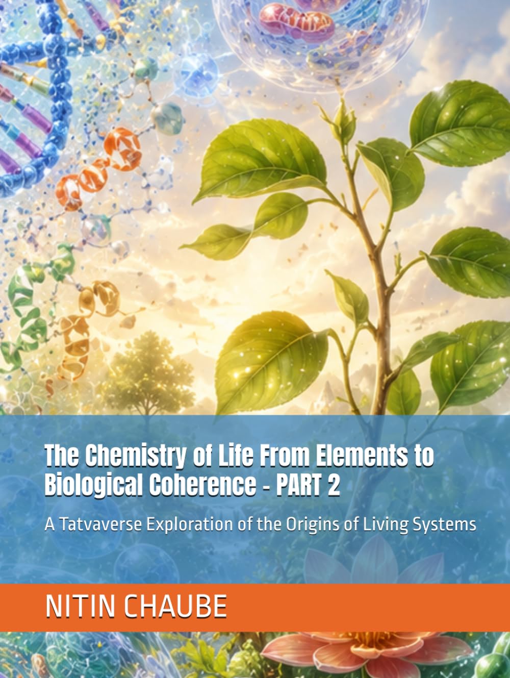 capítulo por capítulo baixar The Chemistry of Life From Elements to Biological Coherence - PART 2: A Tatvaverse Exploration of the Origins of Living Systems (Tatwaverse - From the creation of Universe to Life and Life Processes)