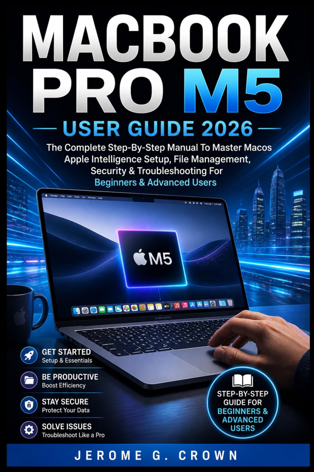 ler totalmente Macbook Pro M5 User Guide 2026: The Complete Step-By-Step Manual To Master MacOS Apple Intelligence Setup, File Management, Security & Troubleshooting For Beginners & Advanced Users