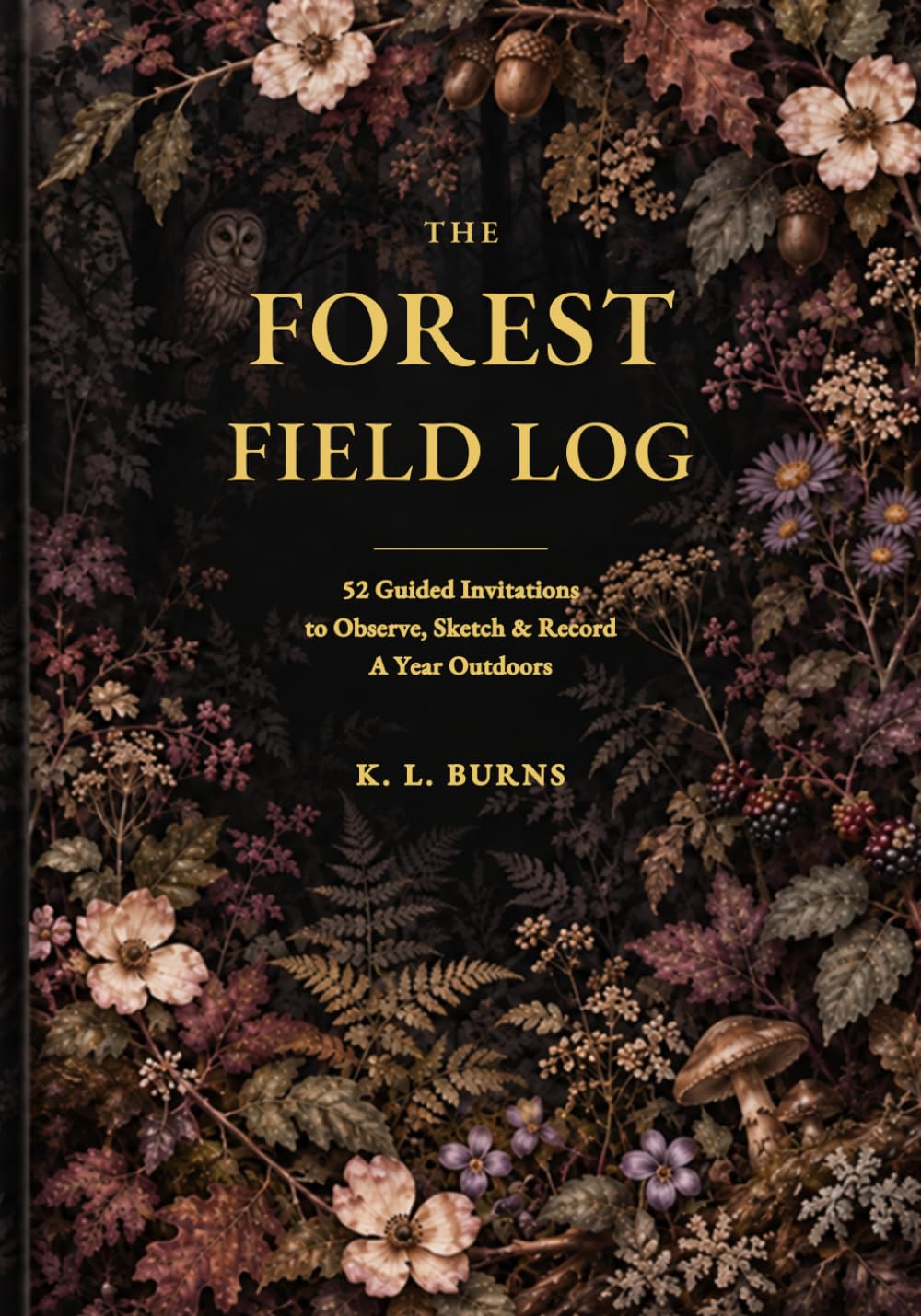 capítulo por capítulo baixar The Forest Field Log: 52 Guided Invitations to Observe, Sketch & Record A Year Outdoors