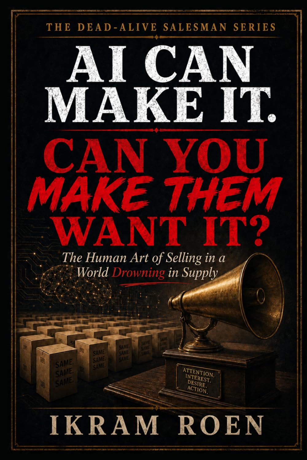 ler totalmente AI Can Make It. Can You Make Them Want It?: The Human Art of Selling in a World Drowning in Supply