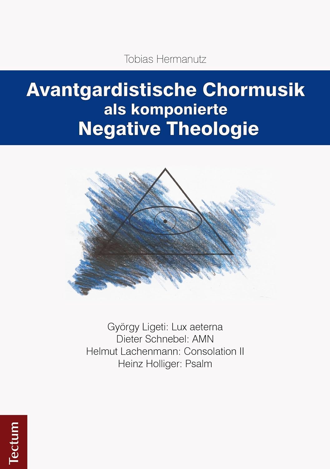 ler totalmente Avantgardistische Chormusik als komponierte Negative Theologie: György Ligeti: Lux aeterna Dieter Schnebel: AMN Helmut Lachenmann: Consolation II Heinz Holliger: Psalm (German Edition)