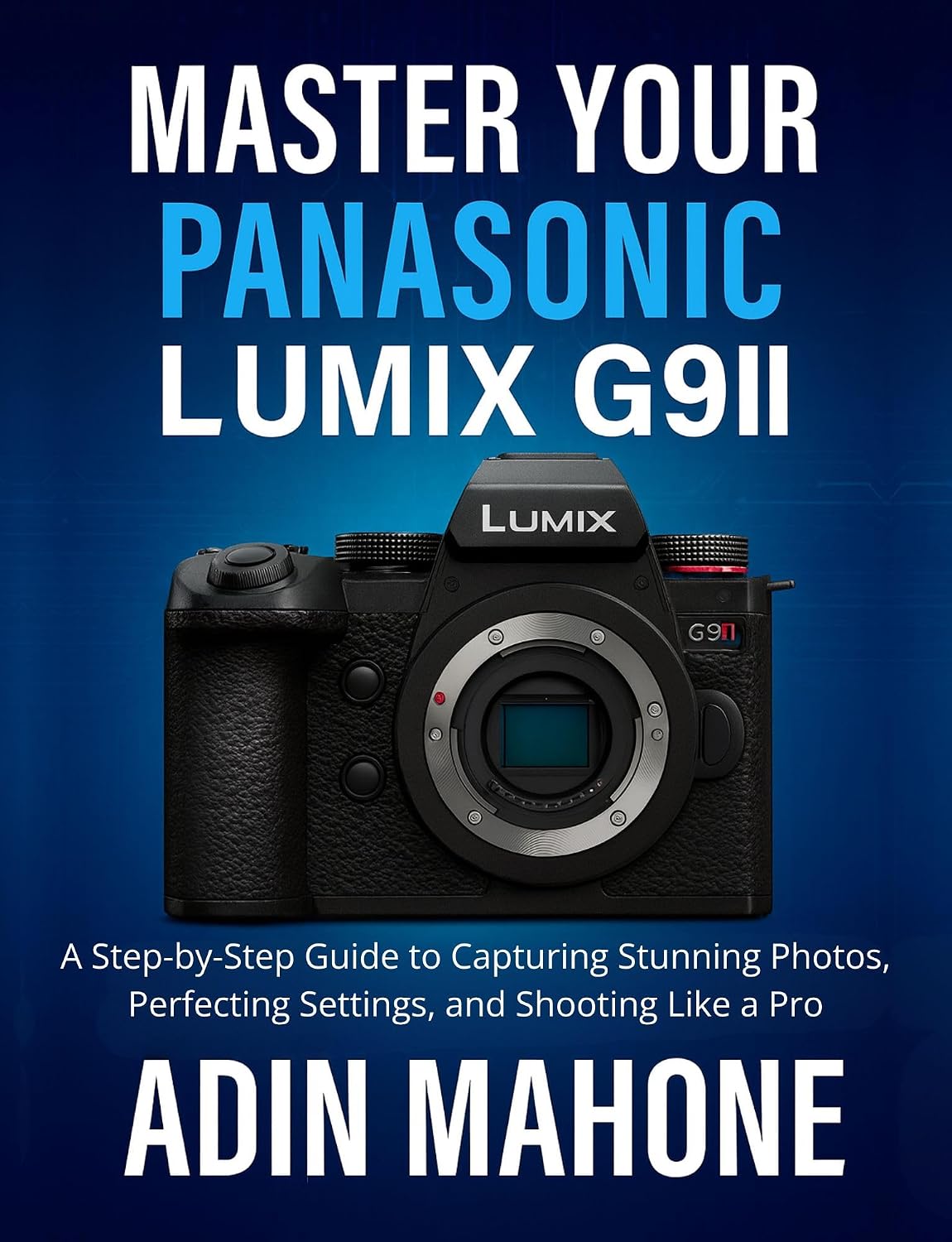 capítulo por capítulo baixar Master Your Panasonic LUMIX G9II: A Step-by-Step Guide to Capturing Stunning Photos, Perfecting Settings, and Shooting Like a Pro (English Edition)