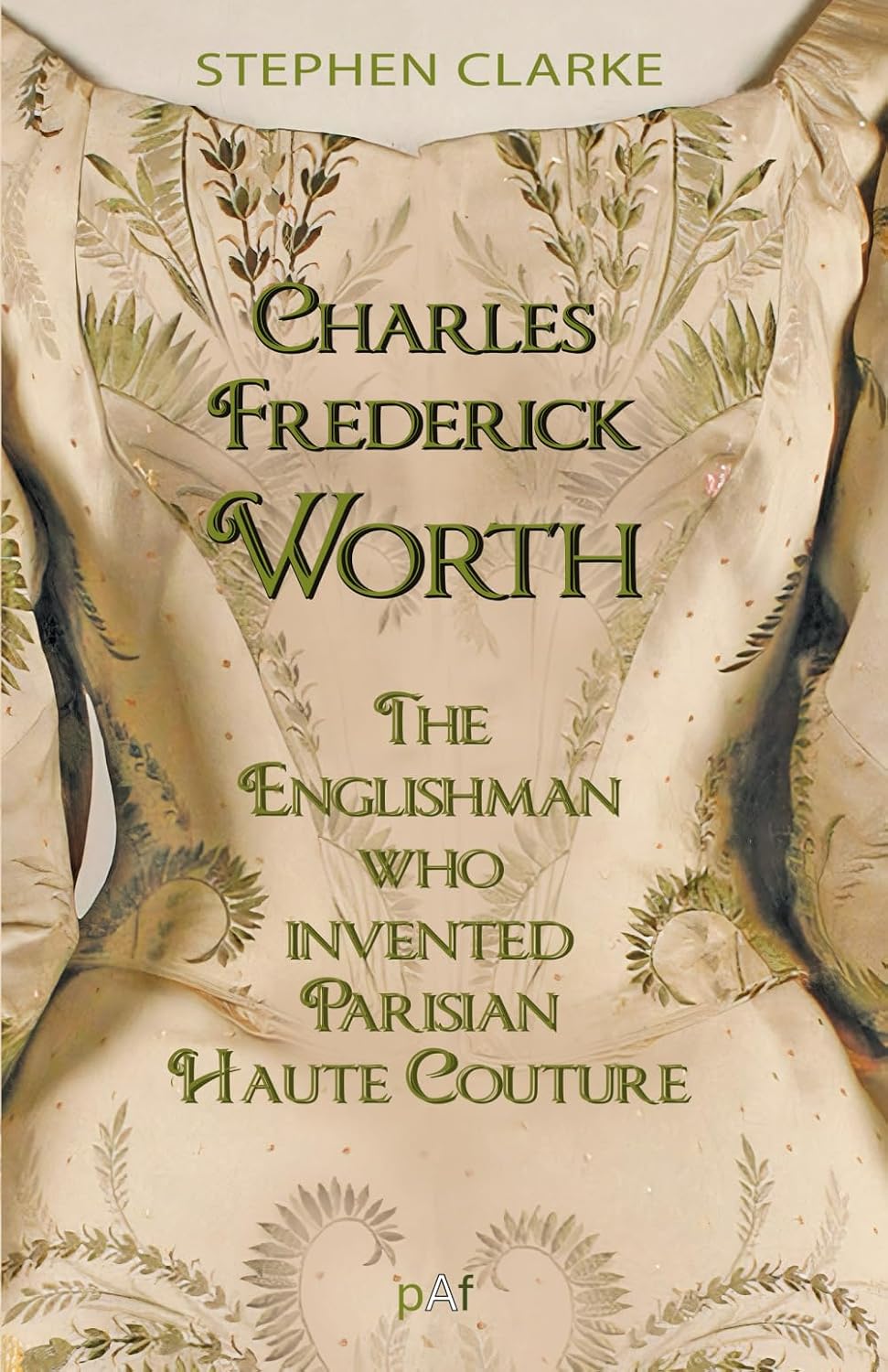 ler totalmente Charles Worth, the Englishman Who Invented Parisian Haute Couture:... with the invaluable help of his French wife Marie and the Empress Eugénie