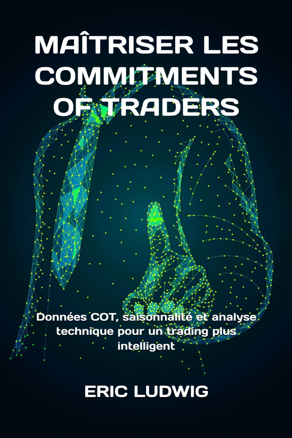 MAÎTRISER LES COMMITMENTS OF TRADERS: Données COT, saisonnalité et analyse technique pour un trading plus intelligent (Masterclass Stratégies de Trading) (French Edition) baixar o livro de graça