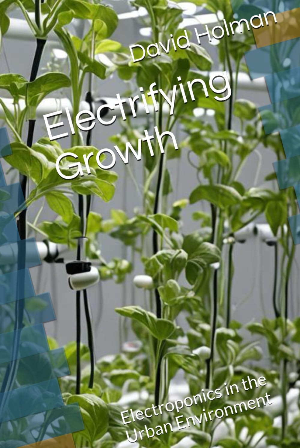 ler totalmente Electrifying Growth: Electroponics in the Urban Environment (ELECTROPONICS SERIES)