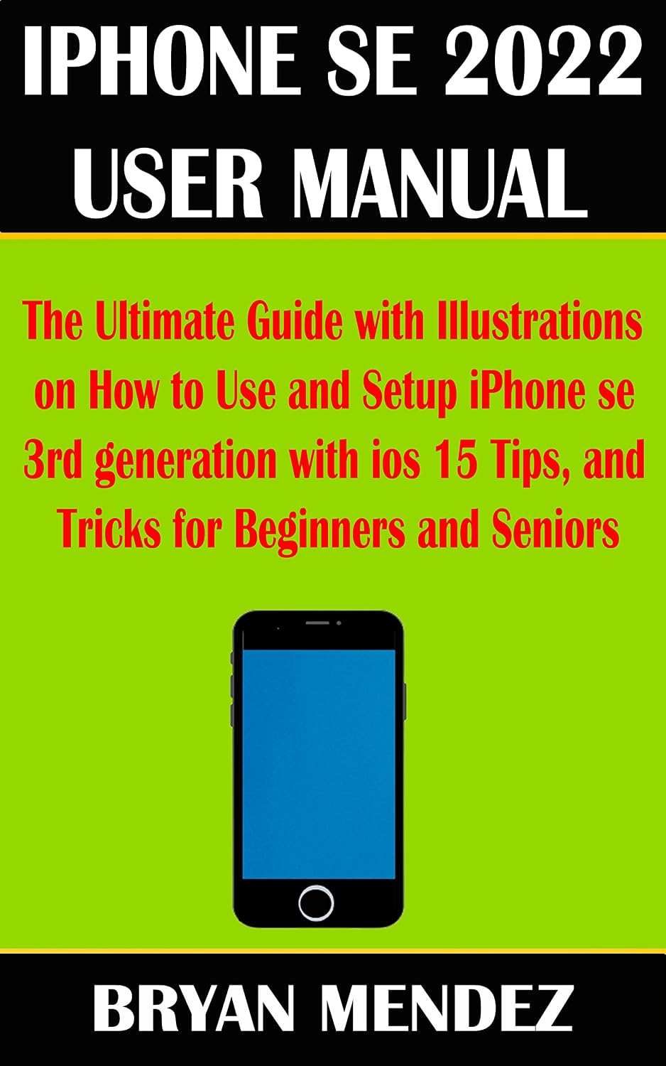 IPHONE SE 2022 USER MANUAL: The Ultimate Guide with Illustrations on How to Use and Setup iPhone se 3rd generation with ios 15 Tips, and Tricks for Beginners and Seniors (English Edition) baixar livro de graça
