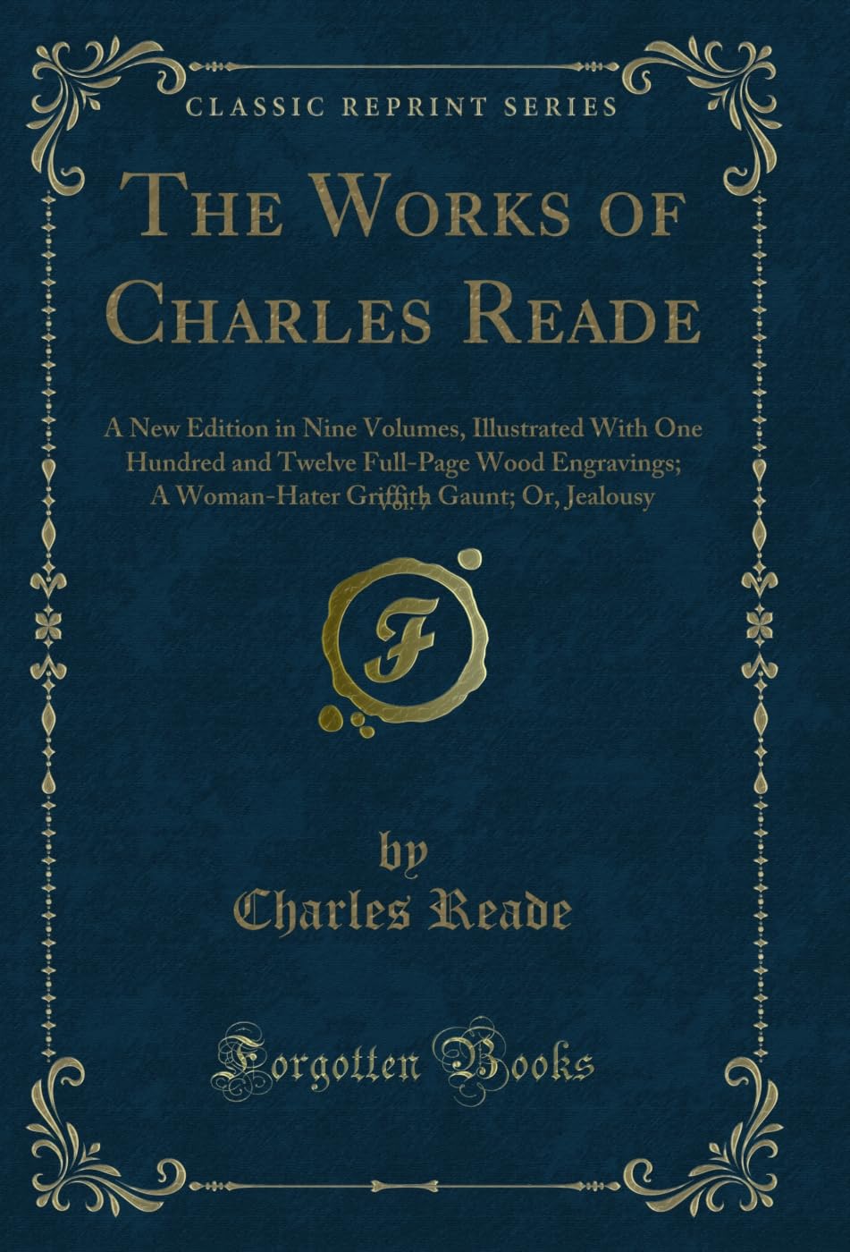 The Works of Charles Reade, Vol. 7: A New Edition in Nine Volumes, Illustrated With One Hundred and Twelve Full-Page Wood Engravings; A Woman-Hater Griffith... Jealousy (Classic Reprint) (English Edition) baixar o livro de graça